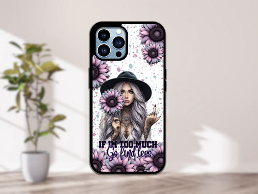 If i'm too much, find less | Phone Case