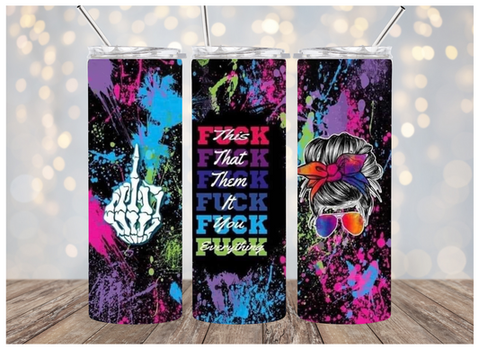 Fk This, That, Them, Everyone | Sublimation Tumbler | Personalized | 20 oz.